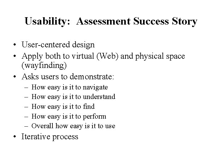 Usability: Assessment Success Story • User-centered design • Apply both to virtual (Web) and