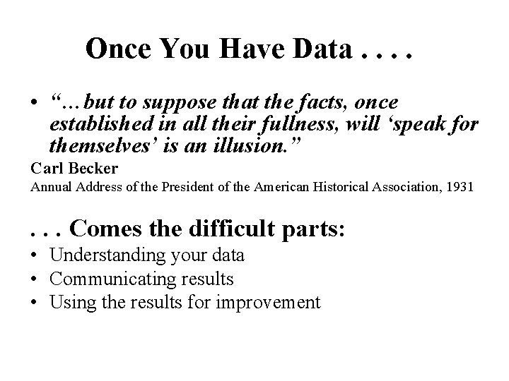 Once You Have Data. . • “…but to suppose that the facts, once established