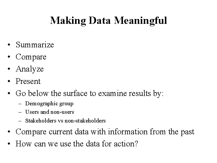 Making Data Meaningful • • • Summarize Compare Analyze Present Go below the surface