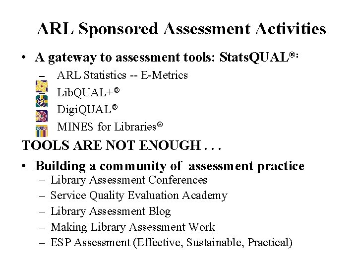 ARL Sponsored Assessment Activities • A gateway to assessment tools: Stats. QUAL®: ARL Statistics