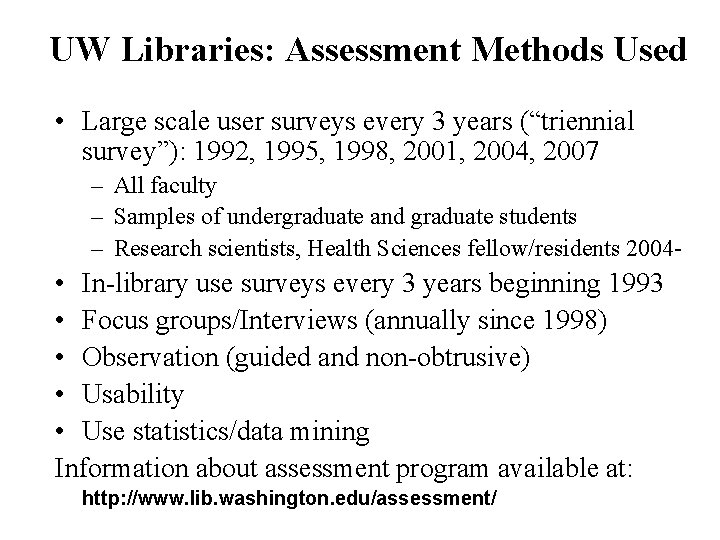 UW Libraries: Assessment Methods Used • Large scale user surveys every 3 years (“triennial