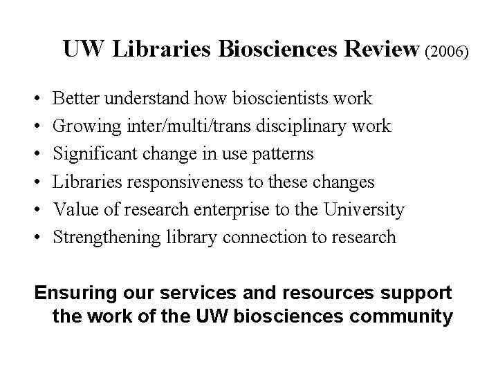 UW Libraries Biosciences Review (2006) • • • Better understand how bioscientists work Growing