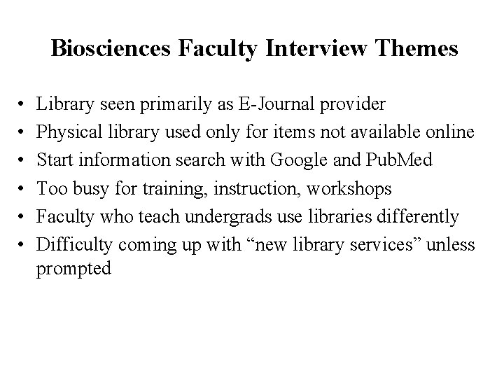 Biosciences Faculty Interview Themes • • • Library seen primarily as E-Journal provider Physical