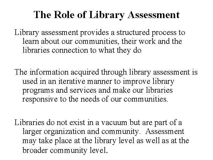 The Role of Library Assessment Library assessment provides a structured process to learn about