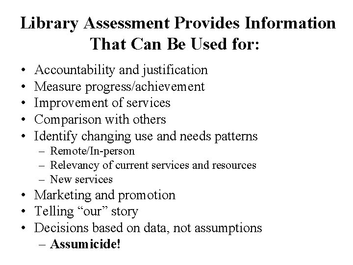 Library Assessment Provides Information That Can Be Used for: • • • Accountability and