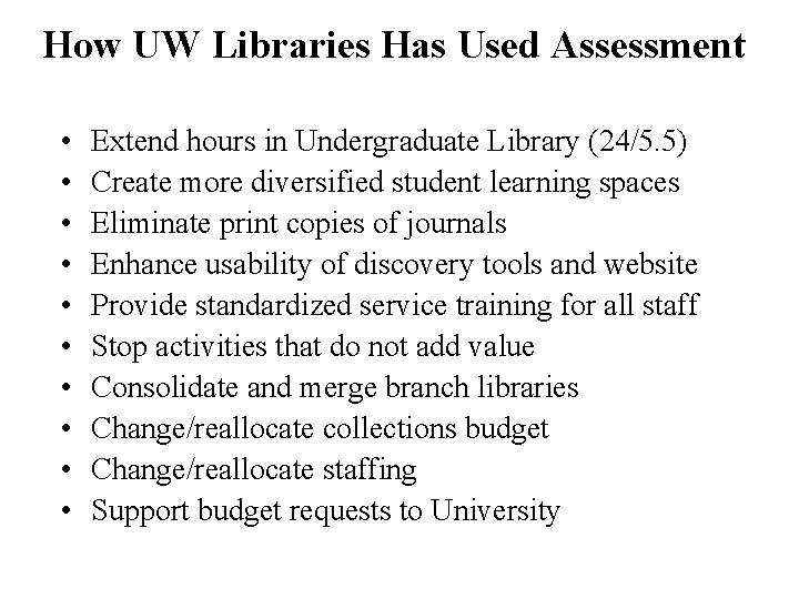 How UW Libraries Has Used Assessment • • • Extend hours in Undergraduate Library