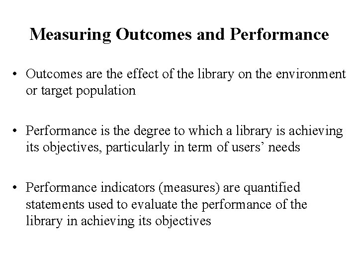 Measuring Outcomes and Performance • Outcomes are the effect of the library on the