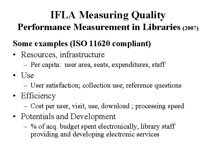 IFLA Measuring Quality Performance Measurement in Libraries (2007) Some examples (ISO 11620 compliant) •