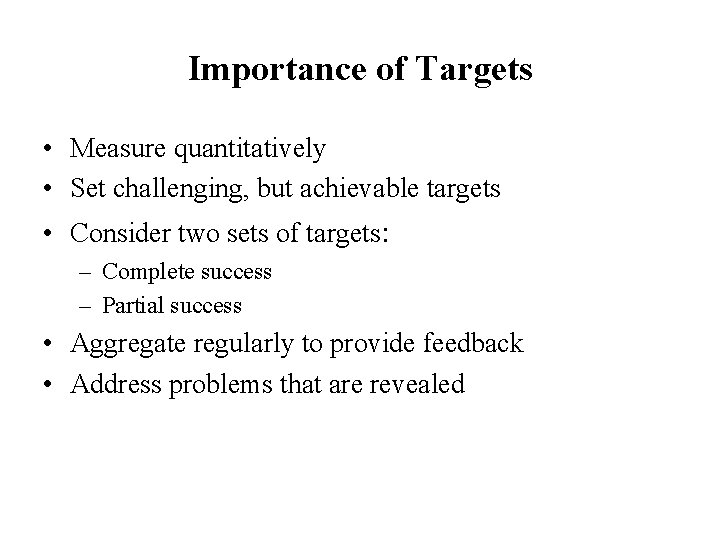 Importance of Targets • Measure quantitatively • Set challenging, but achievable targets • Consider