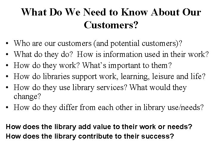 What Do We Need to Know About Our Customers? • • • Who are