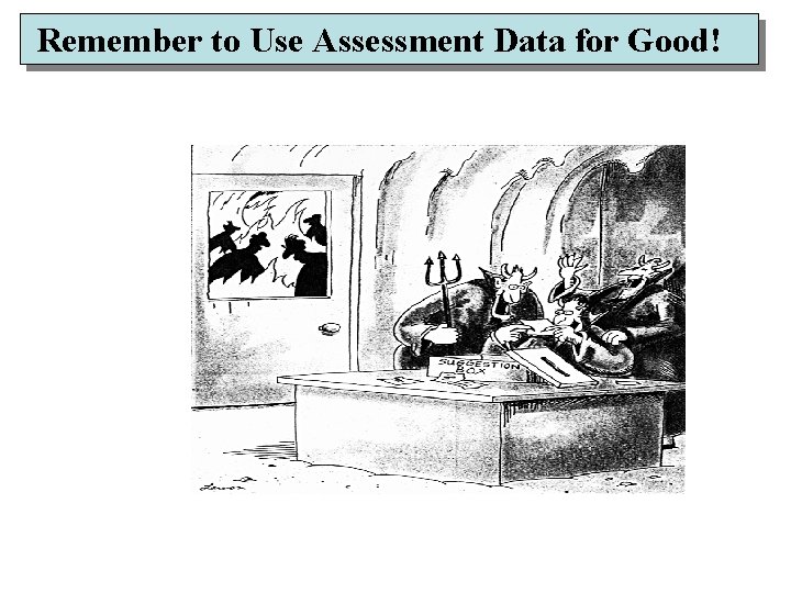 Remember to Use Assessment Data for Good! 