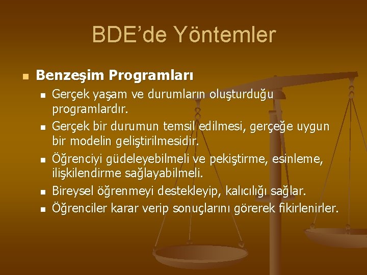 BDE’de Yöntemler n Benzeşim Programları n n n Gerçek yaşam ve durumların oluşturduğu programlardır.