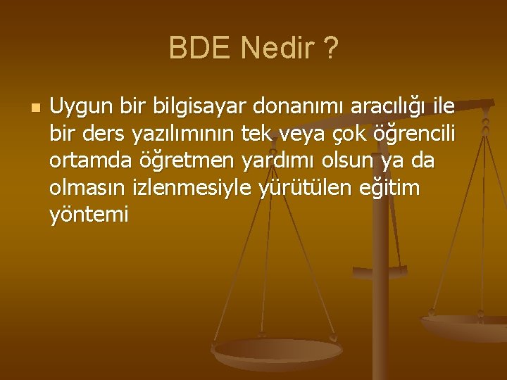 BDE Nedir ? n Uygun bir bilgisayar donanımı aracılığı ile bir ders yazılımının tek