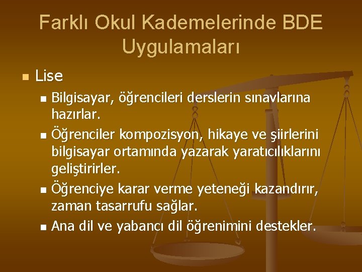 Farklı Okul Kademelerinde BDE Uygulamaları n Lise Bilgisayar, öğrencileri derslerin sınavlarına hazırlar. n Öğrenciler