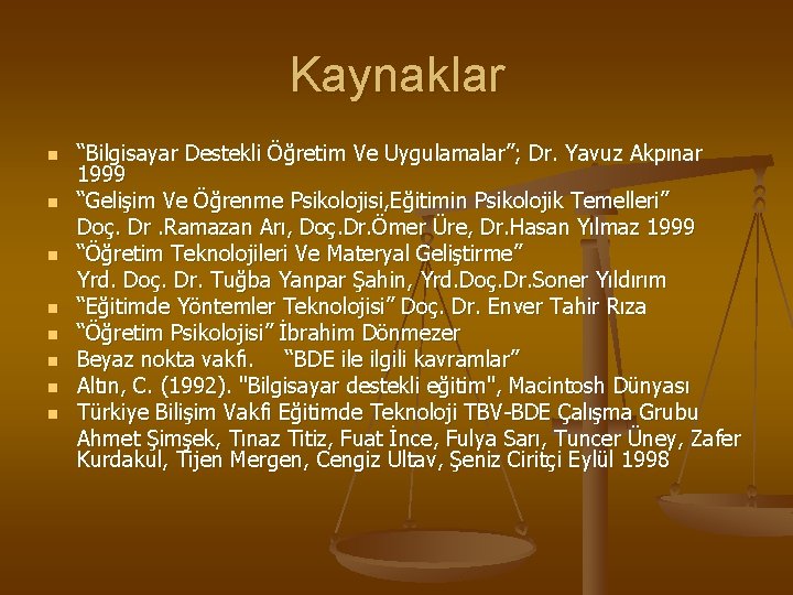 Kaynaklar n n n n “Bilgisayar Destekli Öğretim Ve Uygulamalar”; Dr. Yavuz Akpınar 1999