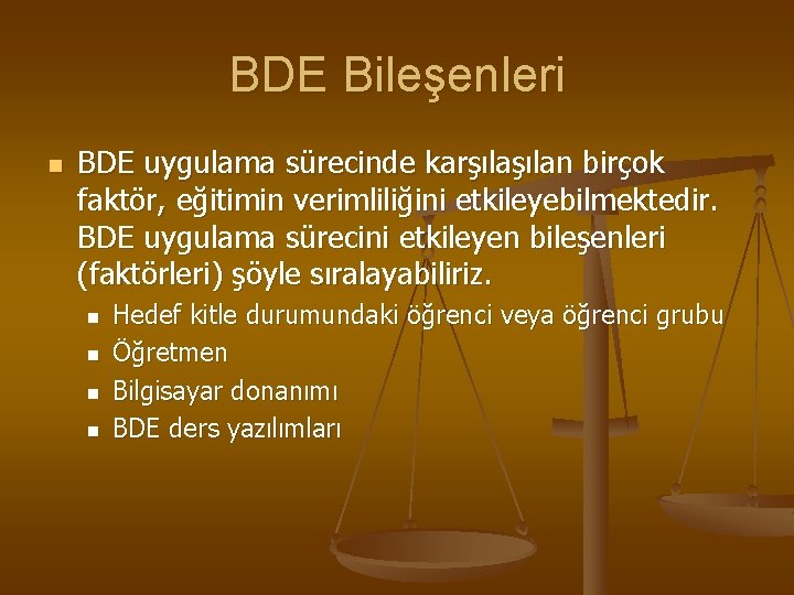 BDE Bileşenleri n BDE uygulama sürecinde karşılan birçok faktör, eğitimin verimliliğini etkileyebilmektedir. BDE uygulama