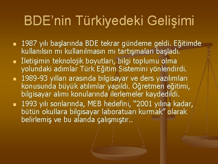 BDE’nin Türkiyedeki Gelişimi n n 1987 yılı başlarında BDE tekrar gündeme geldi. Eğitimde kullanılsın