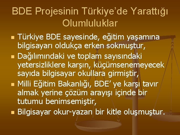 BDE Projesinin Türkiye’de Yarattığı Olumluluklar n n Türkiye BDE sayesinde, eğitim yaşamına bilgisayarı oldukça