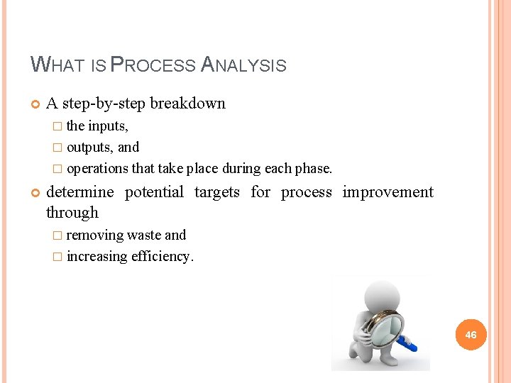 WHAT IS PROCESS ANALYSIS A step-by-step breakdown � the inputs, � outputs, and �
