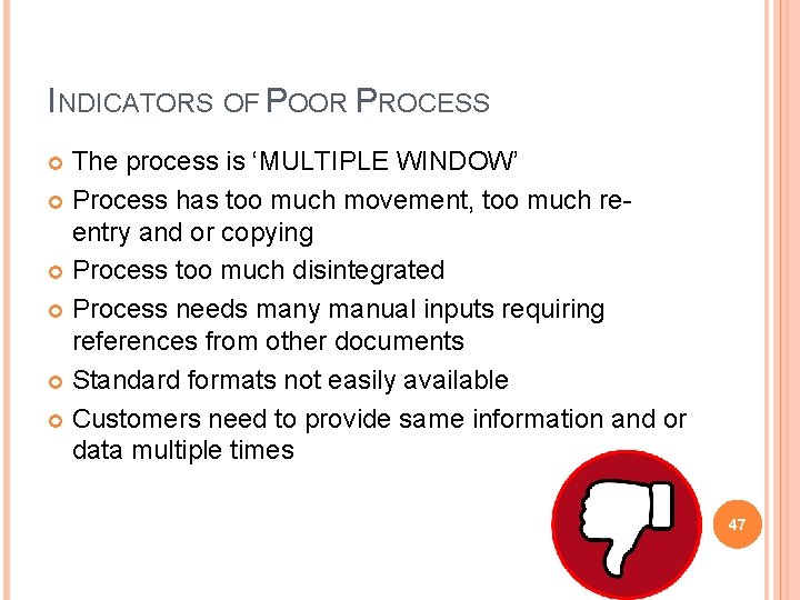 INDICATORS OF POOR PROCESS The process is ‘MULTIPLE WINDOW’ Process has too much movement,
