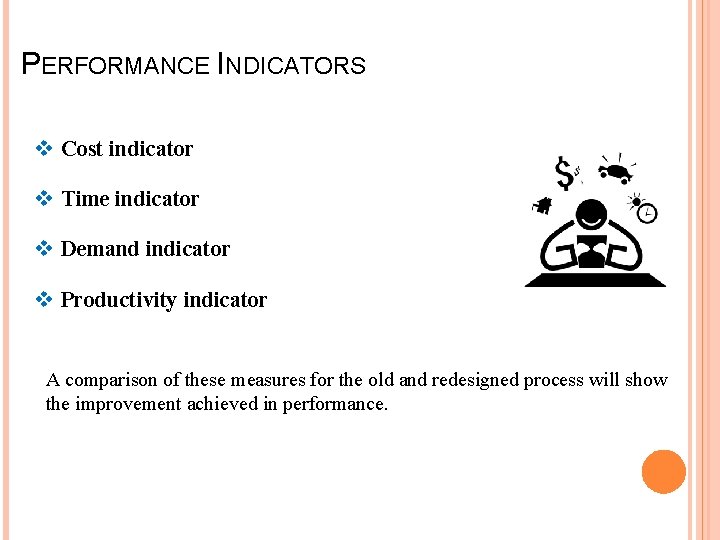 PERFORMANCE INDICATORS v Cost indicator v Time indicator v Demand indicator v Productivity indicator