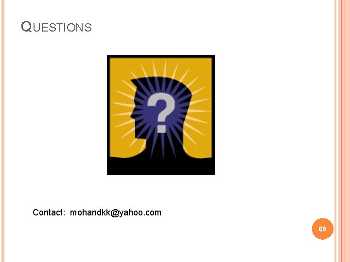 QUESTIONS Contact: mohandkk@yahoo. com 65 