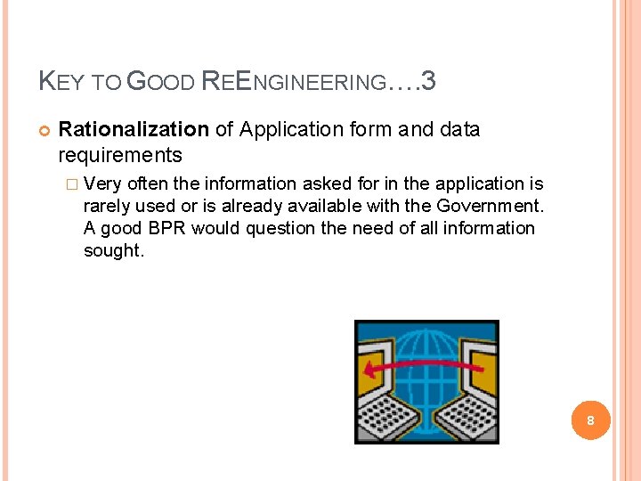 KEY TO GOOD REENGINEERING…. 3 Rationalization of Application form and data requirements � Very