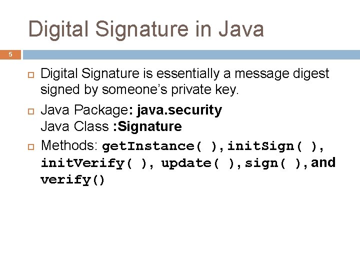 Digital Signature in Java 5 Digital Signature is essentially a message digest signed by