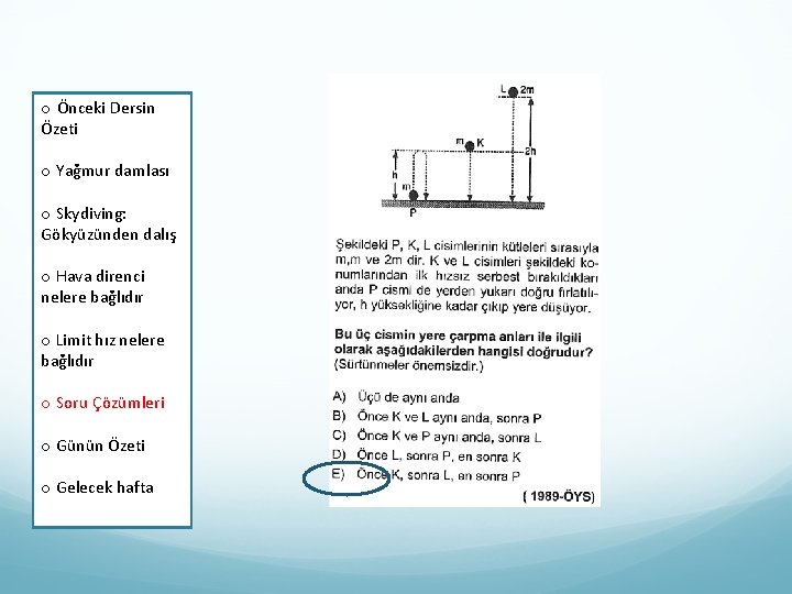 o Önceki Dersin Özeti o Yağmur damlası Skydiving: o Yağmur damlası Gökyüzünden dalış Limit
