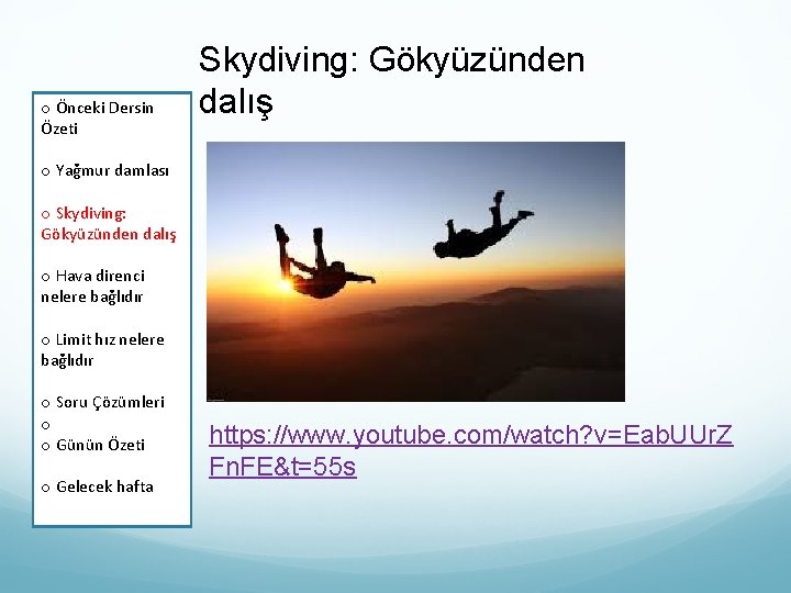 o Önceki Dersin Özeti Skydiving: Gökyüzünden dalış o Yağmur damlası o Skydiving: Gökyüzünden dalış