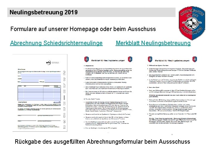 Neulingsbetreuung 2019 Formulare auf unserer Homepage oder beim Ausschuss Abrechnung Schiedsrichterneulinge Merkblatt Neulingsbetreuung Rückgabe