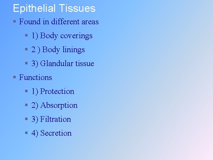 Epithelial Tissues § Found in different areas § 1) Body coverings § 2 )