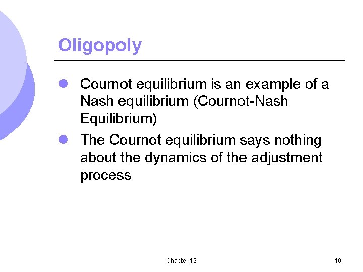 Oligopoly l Cournot equilibrium is an example of a Nash equilibrium (Cournot-Nash Equilibrium) l