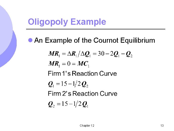 Oligopoly Example l An Example of the Cournot Equilibrium Chapter 12 13 
