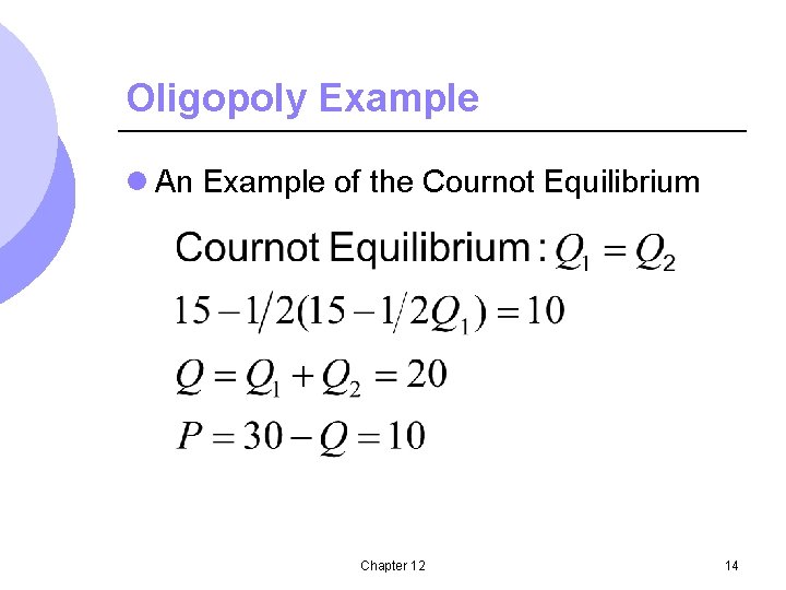 Oligopoly Example l An Example of the Cournot Equilibrium Chapter 12 14 