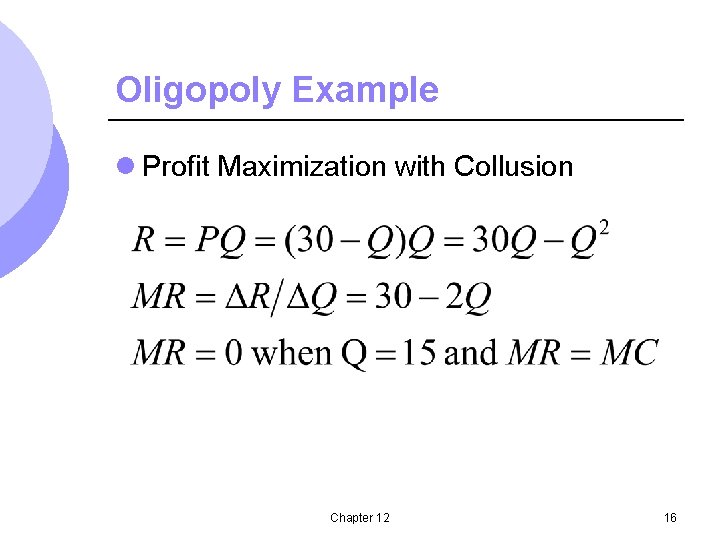 Oligopoly Example l Profit Maximization with Collusion Chapter 12 16 