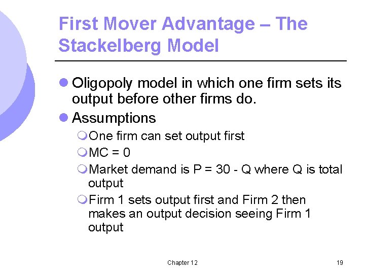 First Mover Advantage – The Stackelberg Model l Oligopoly model in which one firm