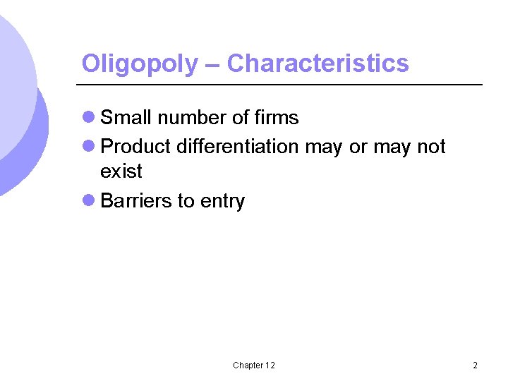 Oligopoly – Characteristics l Small number of firms l Product differentiation may or may