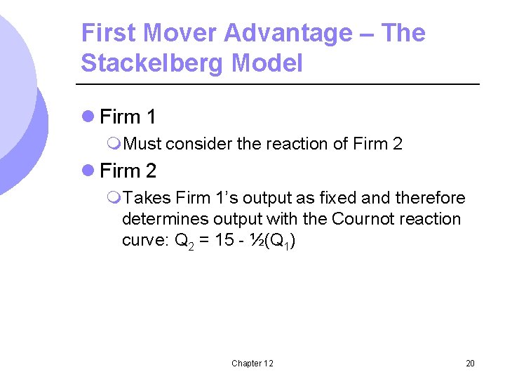 First Mover Advantage – The Stackelberg Model l Firm 1 m. Must consider the