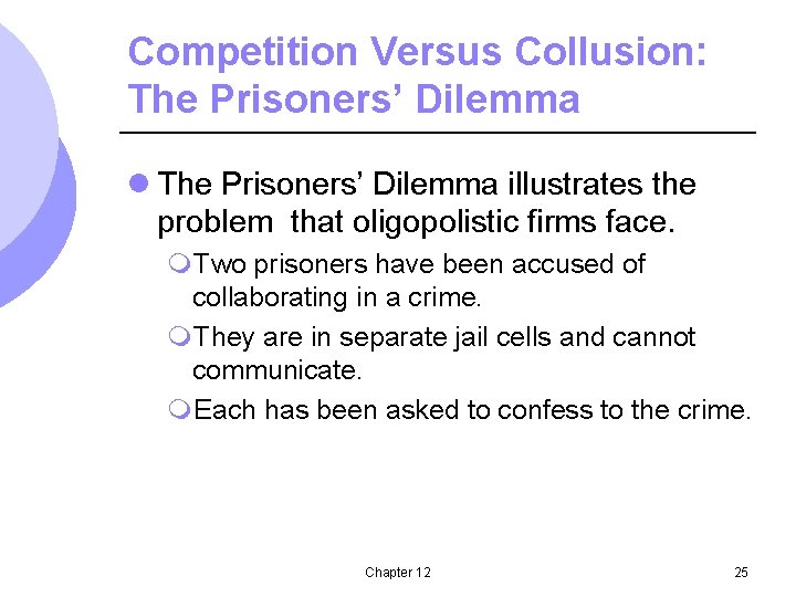 Competition Versus Collusion: The Prisoners’ Dilemma l The Prisoners’ Dilemma illustrates the problem that