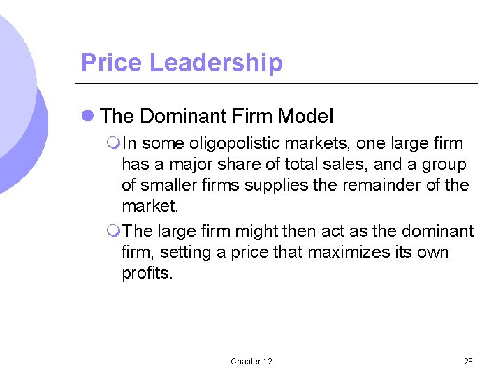 Price Leadership l The Dominant Firm Model m. In some oligopolistic markets, one large