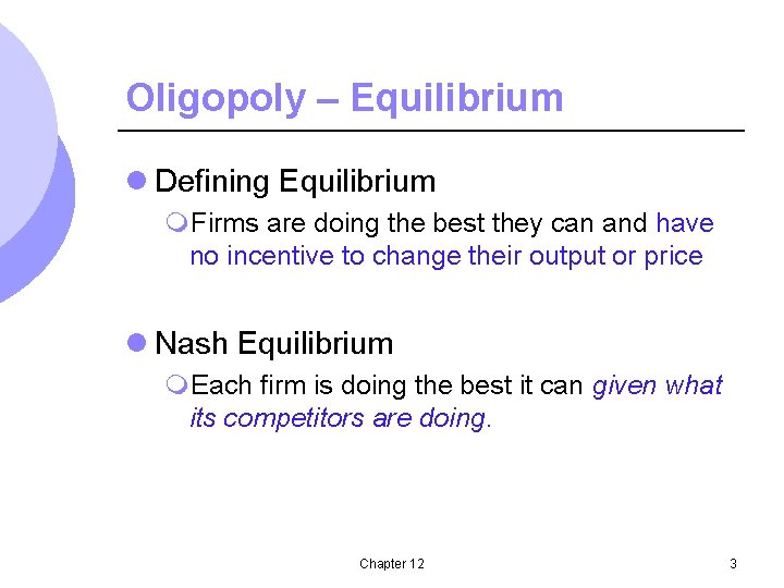 Oligopoly – Equilibrium l Defining Equilibrium m. Firms are doing the best they can