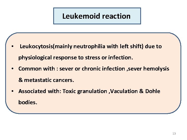 Leukemoid reaction • Leukocytosis(mainly neutrophilia with left shift) due to physiological response to stress