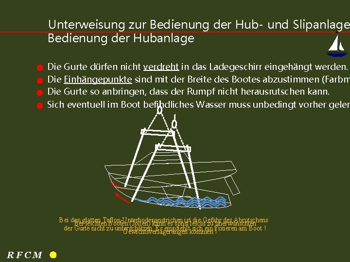 Unterweisung zur Bedienung der Hub- und Slipanlage Bedienung der Hubanlage Die Gurte dürfen nicht