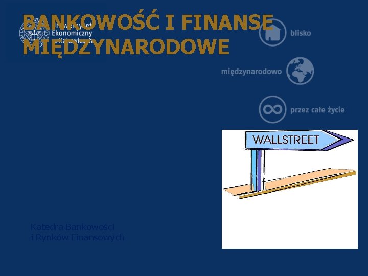 BANKOWOŚĆ I FINANSE MIĘDZYNARODOWE Katedra Bankowości i Rynków Finansowych 