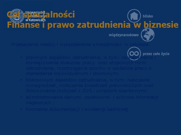 Cel specjalności Finanse i prawo zatrudnienia w biznesie Przekazanie wiedzy i wykształcenie umiejętności w