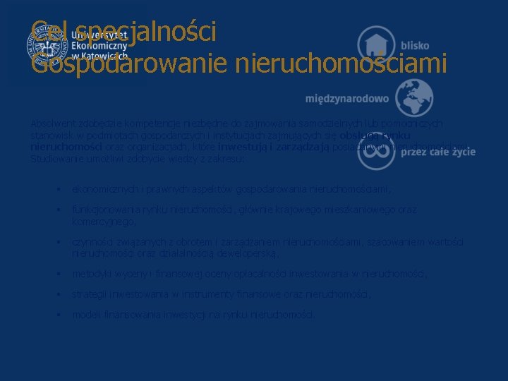 Cel specjalności Gospodarowanie nieruchomościami Absolwent zdobędzie kompetencje niezbędne do zajmowania samodzielnych lub pomocniczych stanowisk