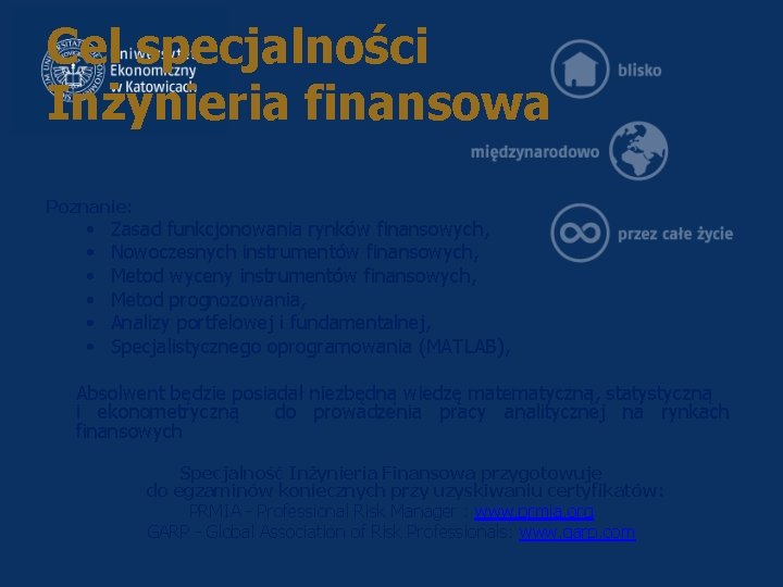 Cel specjalności Inżynieria finansowa Poznanie: • • • Zasad funkcjonowania rynków finansowych, Nowoczesnych instrumentów