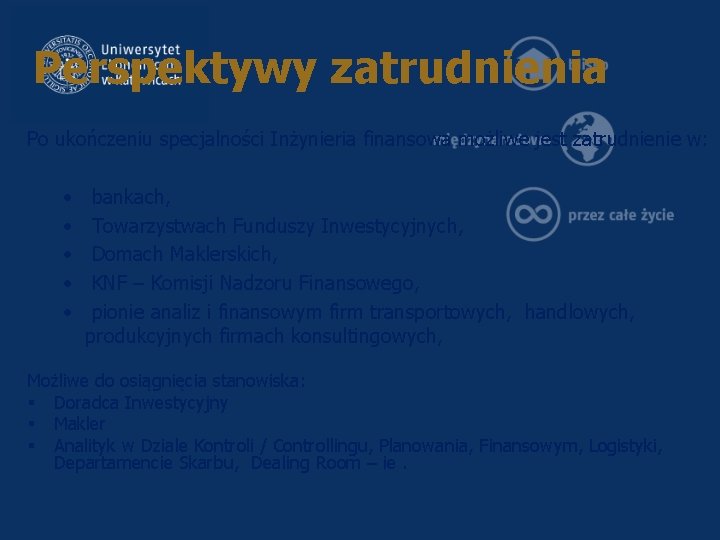 Perspektywy zatrudnienia Po ukończeniu specjalności Inżynieria finansowa możliwe jest zatrudnienie w: • • •