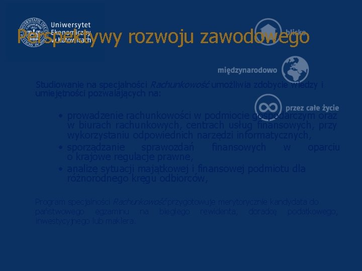 Perspektywy rozwoju zawodowego Studiowanie na specjalności Rachunkowość umożliwia zdobycie wiedzy i umiejętności pozwalających na: